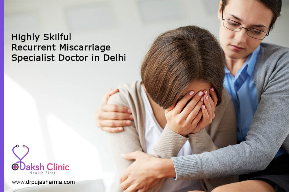 Highly Skilful Recurrent Miscarriage Specialist Doctor in Delhi